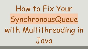 How to Fix Your SynchronousQueue with Multithreading in Java
