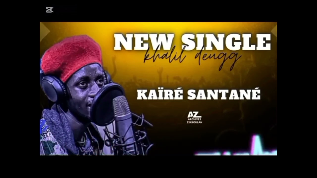New single Khalil Deugg zikroullah (KAÏRÉ SANTANÉ)