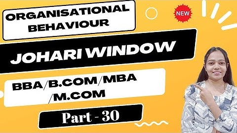 Organisational Behaviour | Part - 30 | Johari Window |  BBA /B.Com /M.Com /MBA #bbabcom