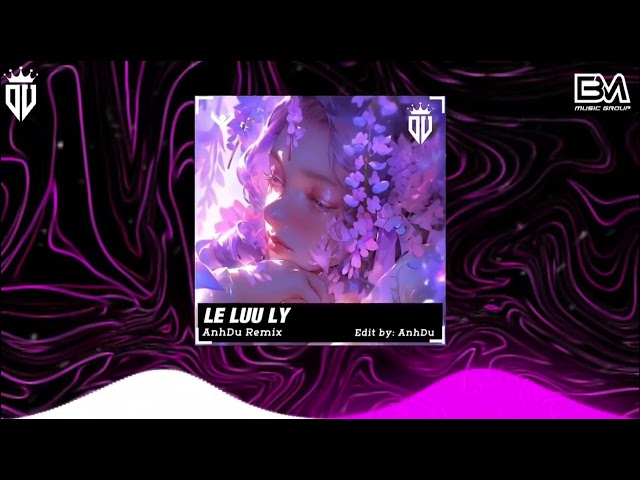 LE LUU LY - ANHDU REMIX NHAC HOT TIK TOK REMIX 9B REMIX #remix #nhactreremix class=