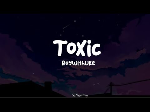 Toxic - song and lyrics by BoyWithUke