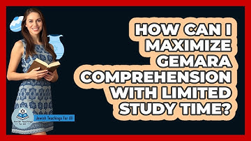 How Can I Maximize Gemara Comprehension With Limited Study Time? - Jewish Teachings For All