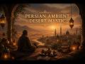 Persian Ambient Music – Desert Mysticism | Relaxing Fantasy Background (No Vocals)