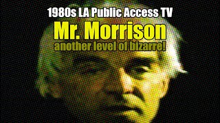 1980s LA Public Access TV:  Mr. Morrison, another level of bizarre!
