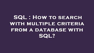 SQL : How to search with multiple criteria from a database with SQL