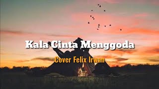 Kala Cinta Menggoda (Lirik) - Chrisye || Felix Irwan [Cover]
