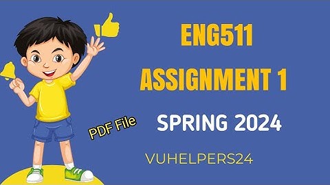 Eng511 Assignment 1 Solution Spring 2024 / Eng511 Assignment 1 Solution / Eng511 Assignment 2024