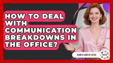 How To Deal With Communication Breakdowns In The Office? - Admin Career Guide