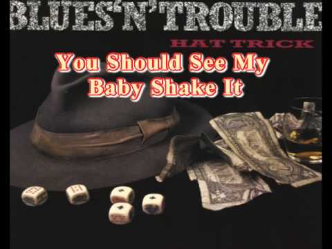 Blues n Trouble - You Should See My Baby Shake It