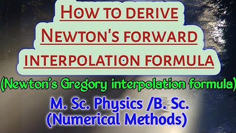 Derivation of Newton Forward  interpolation Formula || MSc Physics || BSc || Numerical Methods