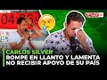 CARLOS SILVER ROMPE EN LLANTO Y LAMENTA NO RECIBIR APOYO DE SU PAÍS