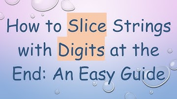 How to Slice Strings with Digits at the End: An Easy Guide
