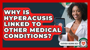 Why Is Hyperacusis Linked To Other Medical Conditions? | Everyday Hearing Help News