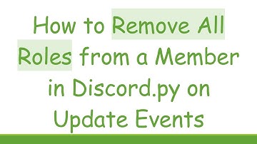How to Remove All Roles from a Member in Discord.py on Update Events