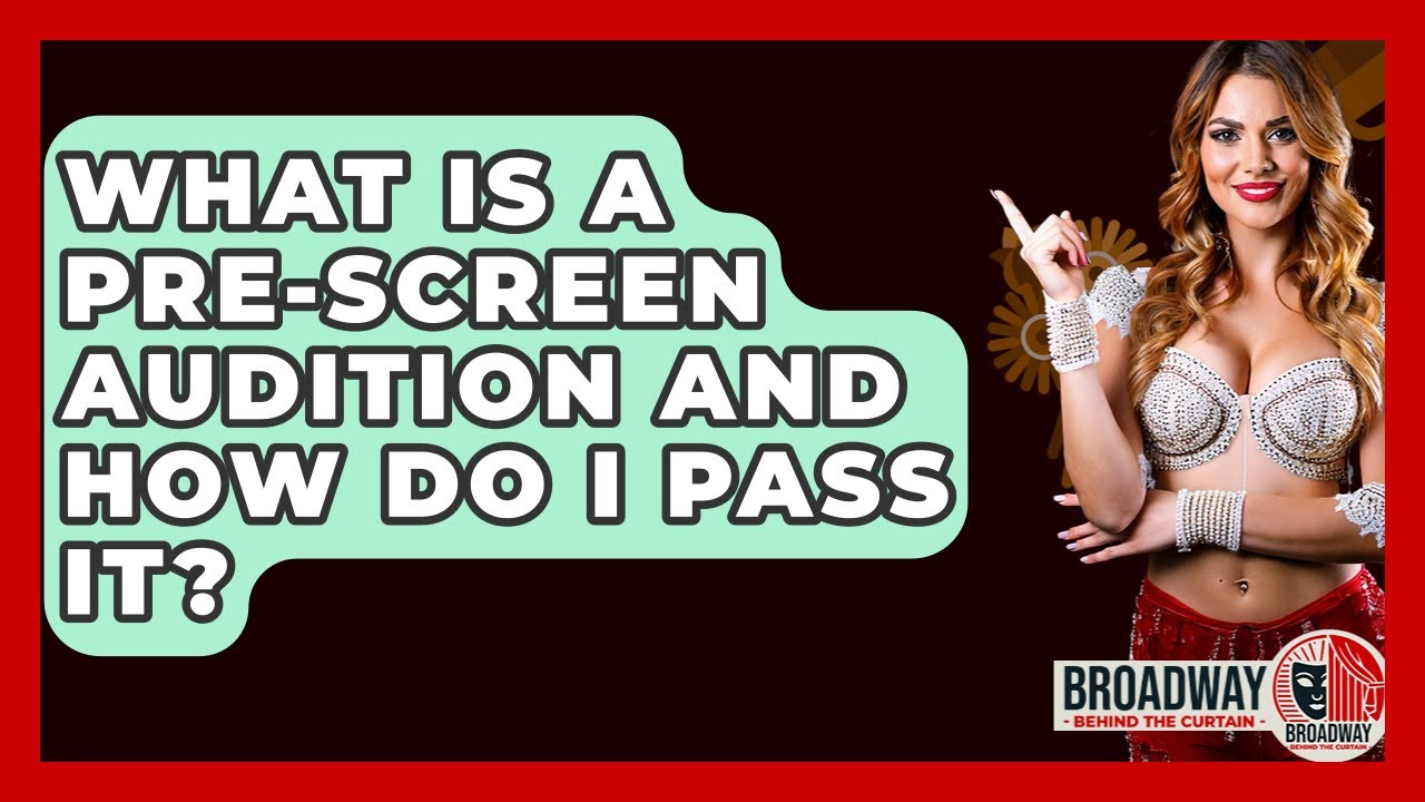 What Is A Pre-screen Audition And How Do I Pass It? - Broadway Behind ...