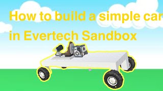Evertech Sandbox:How to build a simple car for beginners (my most hardest edited video😅)