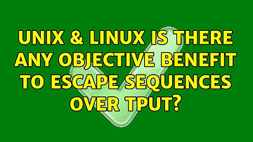 Unix & Linux: Is there any objective benefit to escape sequences over tput? (3 Solutions!!)