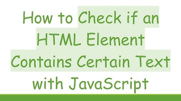 How to Check if an HTML Element Contains Certain Text with JavaScript