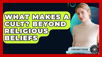 What Makes A Cult? Beyond Religious Beliefs - Learn About Atheism