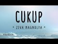 Cukup - Ziva Magnolya (Lirik Lagu) ~ haruskah ku terus bersama denganmu