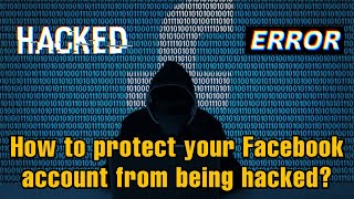 How to protect your Facebook account from being hacked?