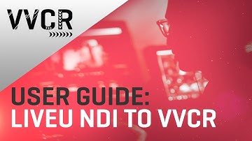 VVCR User Guide: LiveU NDI to Virtual Video Control Room