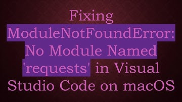 Fixing ModuleNotFoundError: No Module Named 