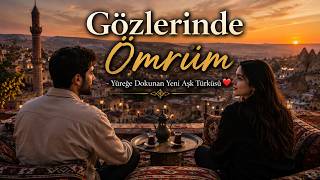 Gözlerinde Ömrüm - Yüreğe Dokunan Yeni Aşk Türküsü ❤️