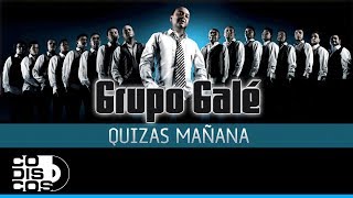 Video thumbnail of "Quizas Mañana, Grupo Galé - Audio"