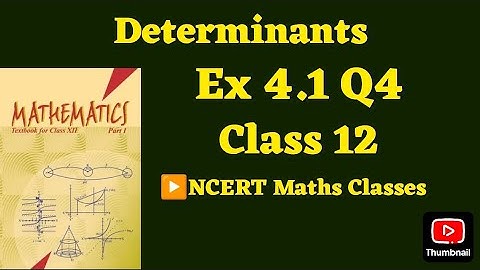 Class 12 Ex 4.1 Q4 Math | Determinants | Q4 Ex 4.1 Class 12 math | Ex 4.1 Q4 Class12 Math |
