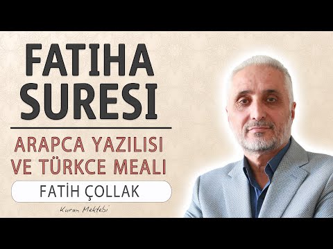 Fatiha suresi anlamı dinle Fatih Çollak (Fatiha suresi arapça yazılışı okunuşu ve meali)