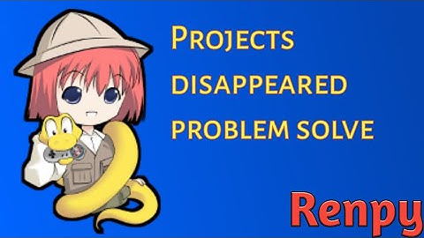 How to get your projects back in Renpy?