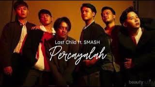 Last Child - Percayalah (ft. SMASH boyband )