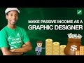 How Make Passive Income as Graphic Designer | Making Passive Income Online as a Creative