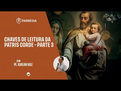 Chaves de Leitura da Patris Corde - Parte 3 - Pe. Karlian Vale