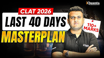 CLAT 2026: Last 40 Days Strategy | Score 110+ in CLAT 2026 | iQuanta