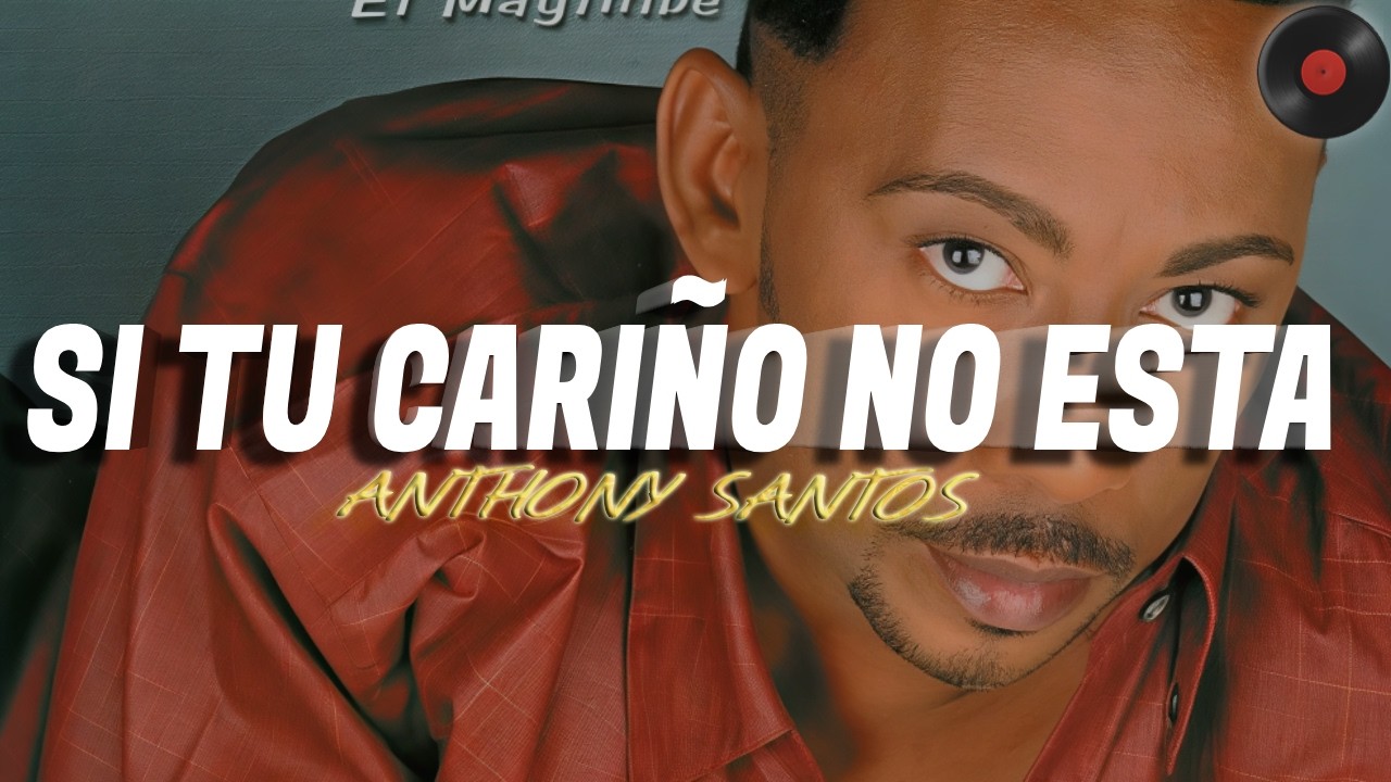ANTHONY SANTOS – SI TU CARIÑO NO ESTA (Letra)