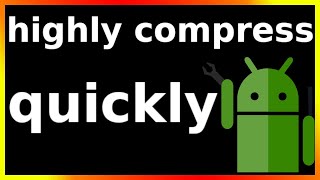 how to highly compress any file on android