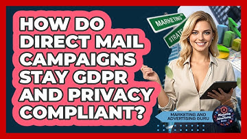 How Do Direct Mail Campaigns Stay GDPR And Privacy Compliant? - Marketing and Advertising Guru