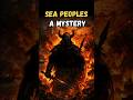 The Sea Peoples: A Mystery