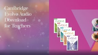 Video 5: Cambridge Evolve Audio Download for Teachers