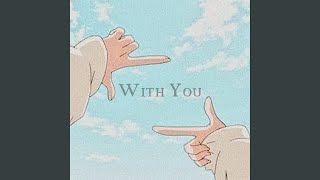 WITH YOU