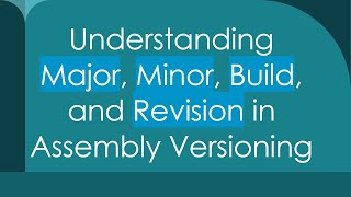 Information Understanding Major, Minor, Build, and Revision in Assembly Versioning Guide