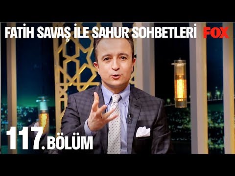 Fatih Savaş ile Sahur Sohbetleri 117. Bölüm