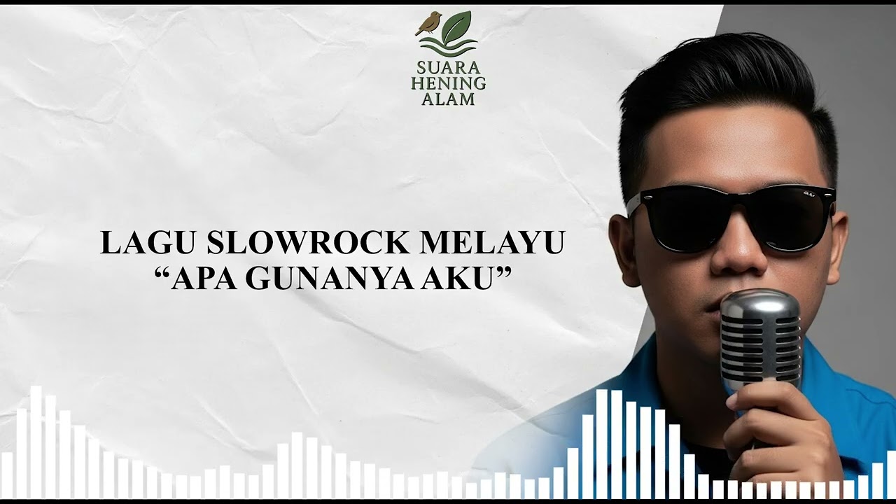 Bagian 1 : APA GUNANYA AKU – Lagu Slowrock Melayu Paling Enak Didengar