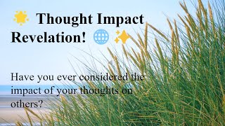Thought Impact Revelation: Have you ever considered the impact of your thoughts on others?