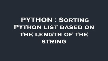 PYTHON : Sorting Python list based on the length of the string