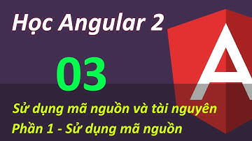 Lập trình Angular 2 - Bài 3 Sử dụng mã nguồn và tài nguyên - Phần 1 Mã nguồn