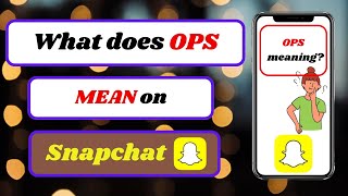 what does ops mean on snapchat|what is the meaning of ops