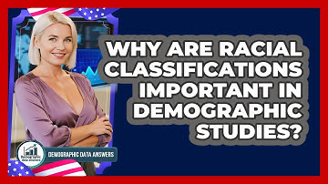 Why Are Racial Classifications Important In Demographic Studies? - Demographic Data Answers